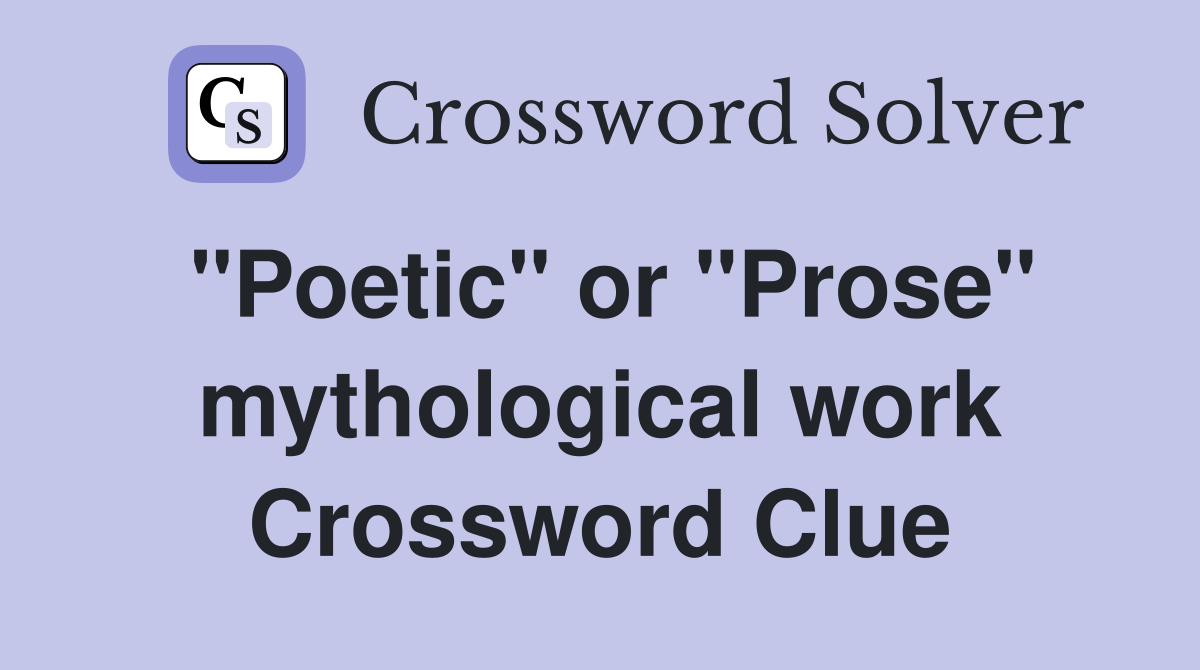 "Poetic" or "Prose" mythological work Crossword Clue