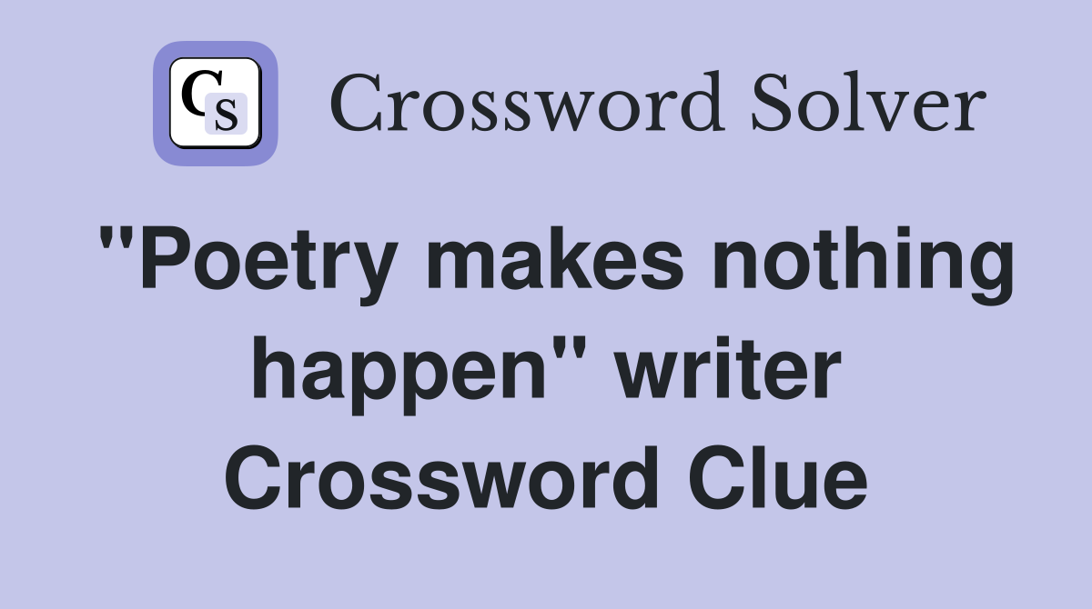"Poetry makes nothing happen" writer Crossword Clue