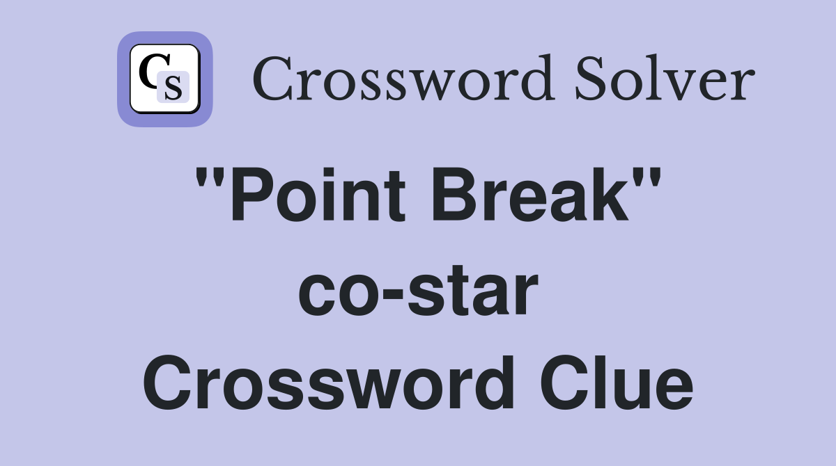 "Point Break" co-star Crossword Clue