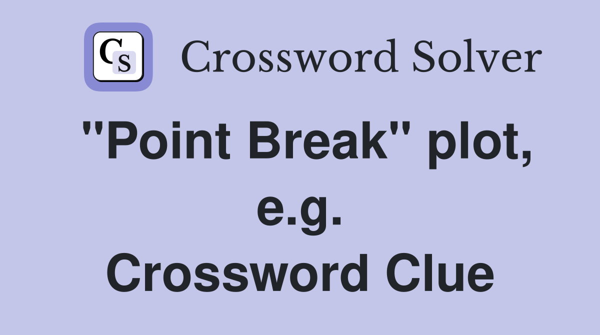 "Point Break" plot, e.g. Crossword Clue