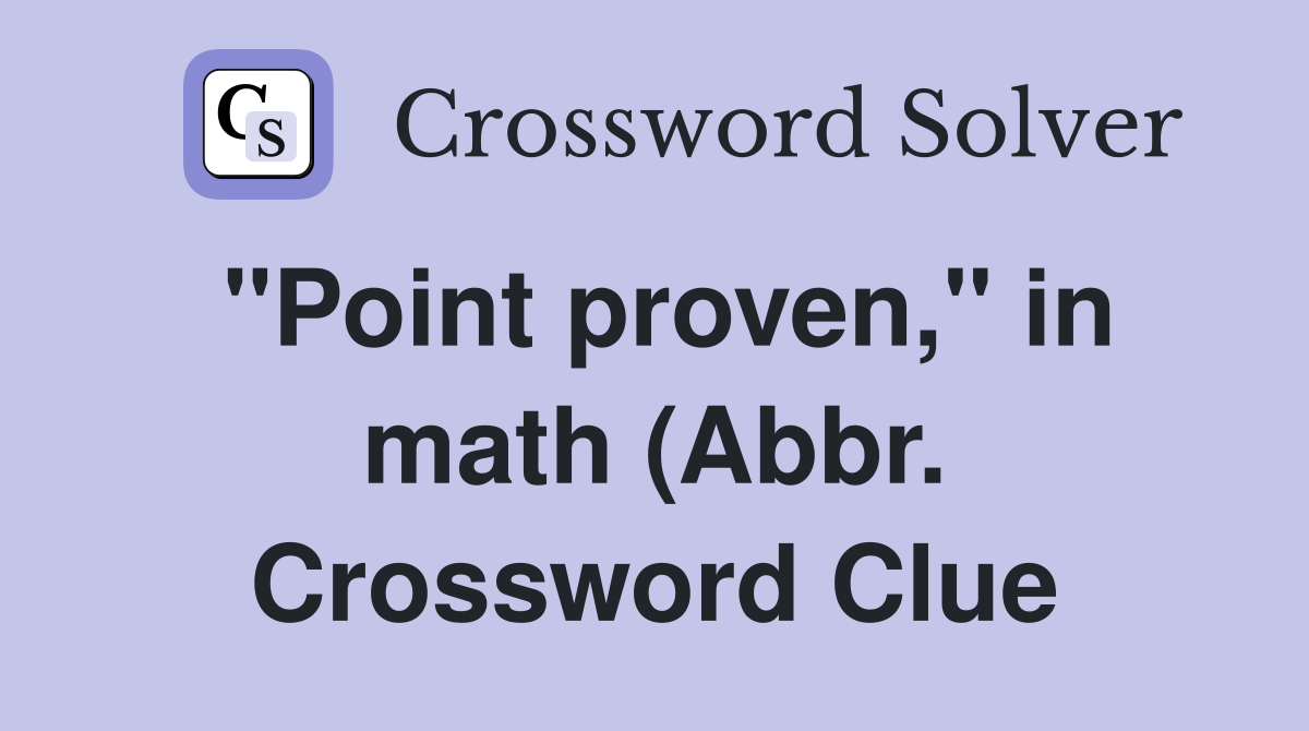 quot Point proven quot in math (Abbr ) Crossword Clue Answers Crossword Solver quot Point proven quot in math (Abbr ) Crossword Clue Answers Crossword Solver