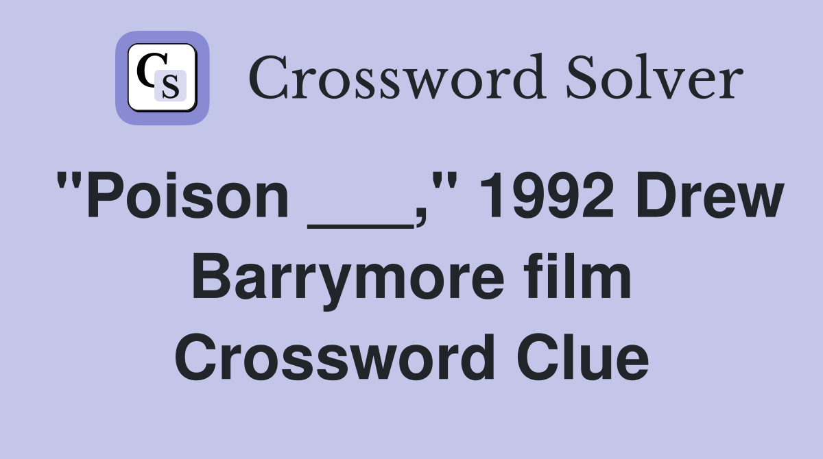 "Poison ___," 1992 Drew Barrymore film Crossword Clue