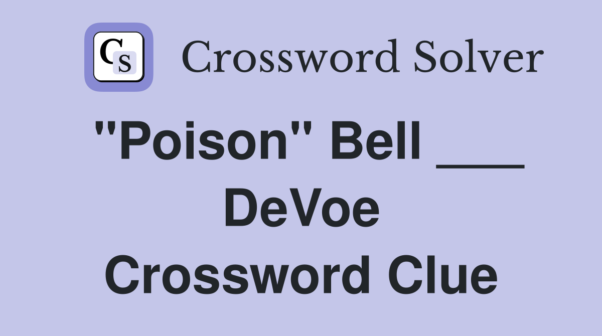 "Poison" Bell ___ DeVoe Crossword Clue