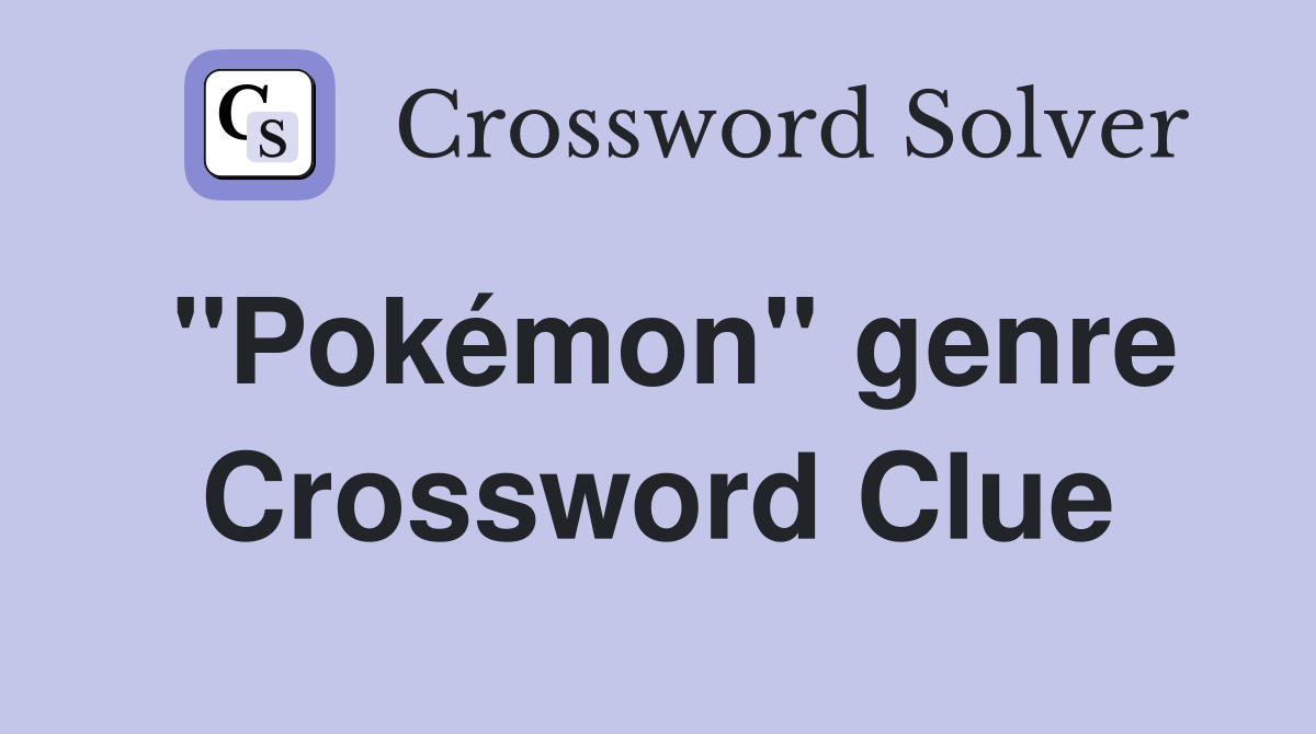 "Pokémon" genre Crossword Clue