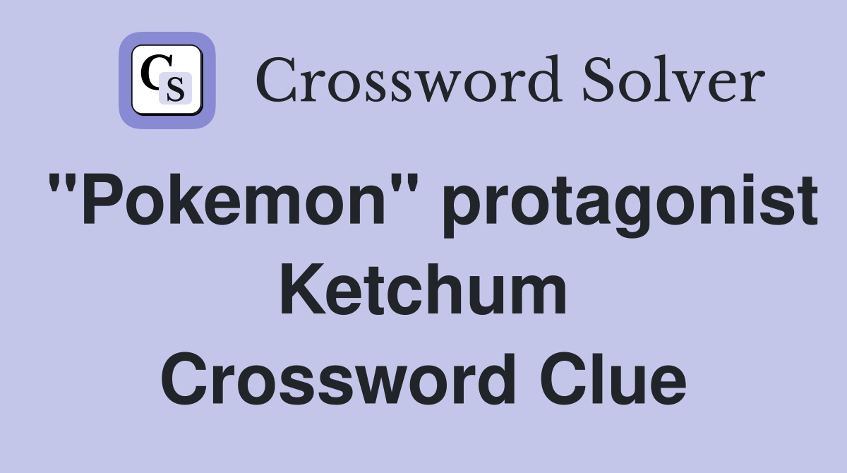 quot Pokemon quot protagonist Ketchum Crossword Clue Answers Crossword Solver