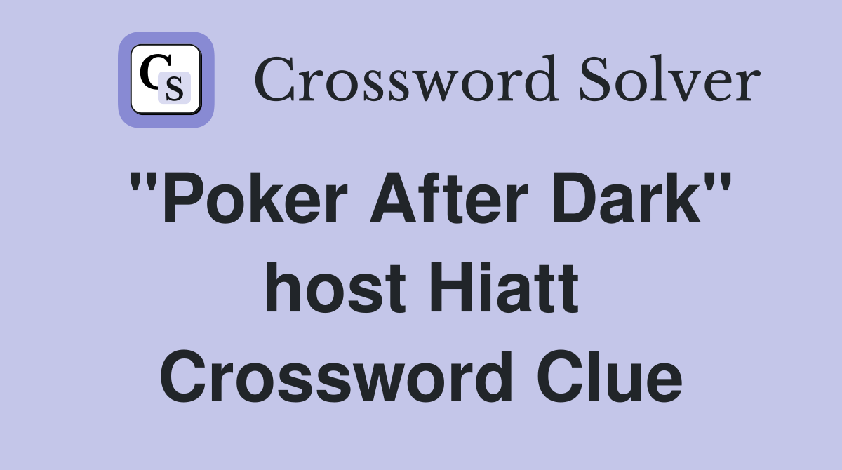 "Poker After Dark" host Hiatt Crossword Clue