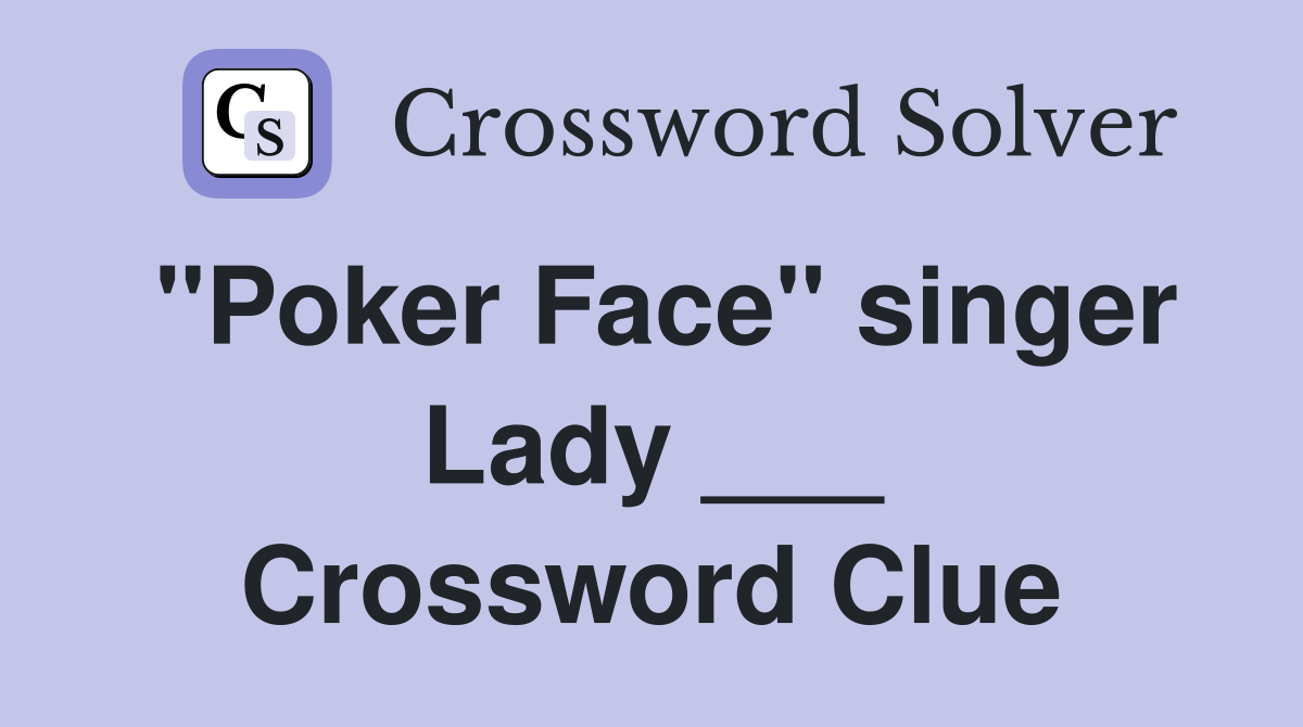 "Poker Face" singer Lady ___ Crossword Clue