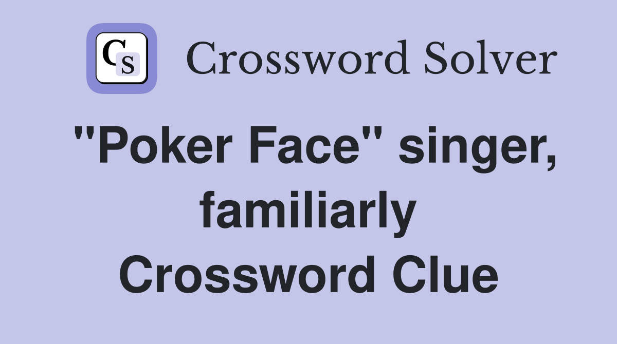 "Poker Face" singer, familiarly Crossword Clue
