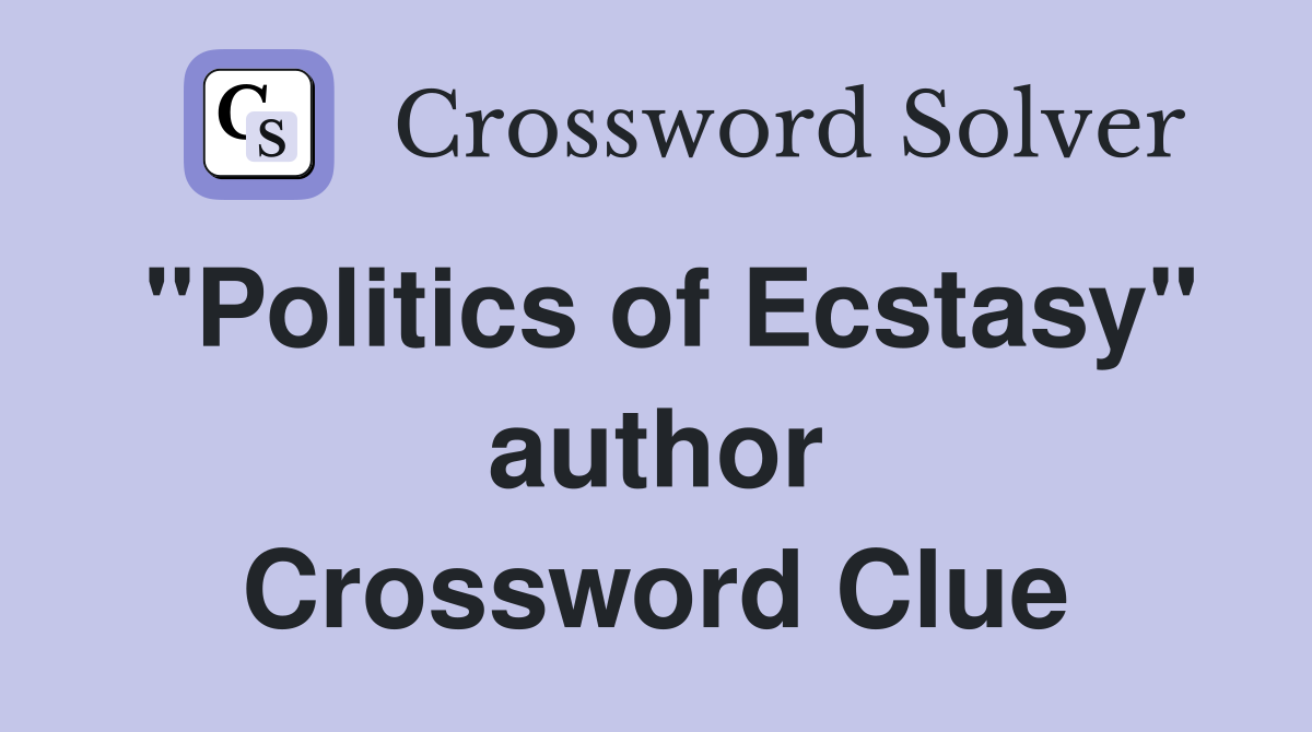 "Politics of Ecstasy" author Crossword Clue