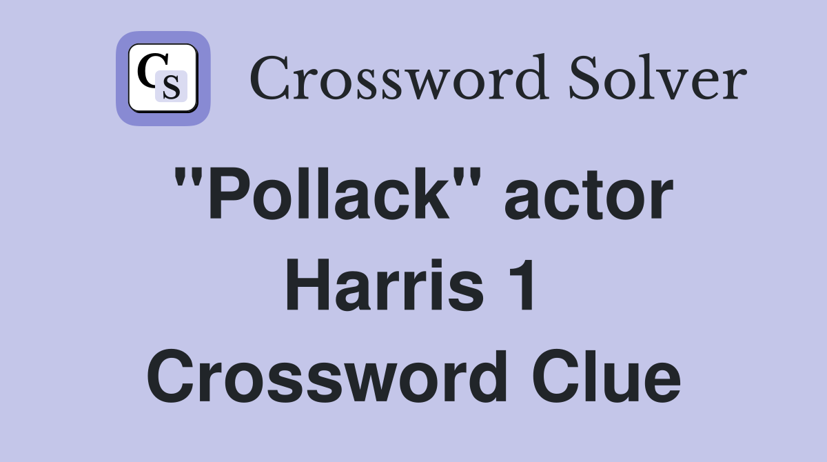 "Pollack" actor Harris 1 Crossword Clue
