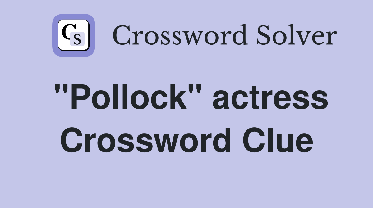 "Pollock" actress Crossword Clue