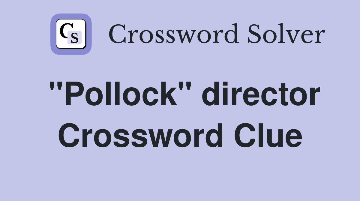 "Pollock" director Crossword Clue