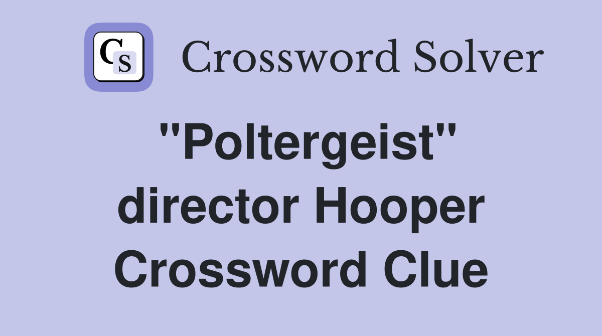 "Poltergeist" director Hooper Crossword Clue