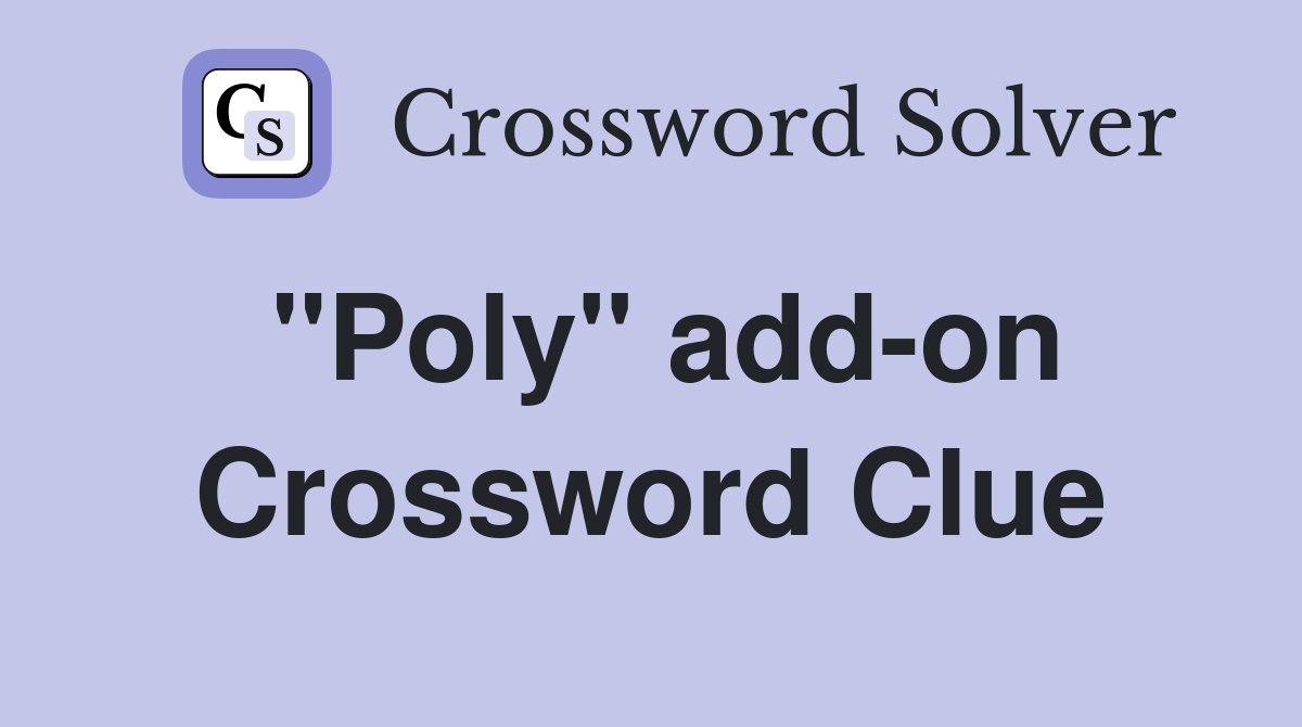 "Poly" add-on Crossword Clue