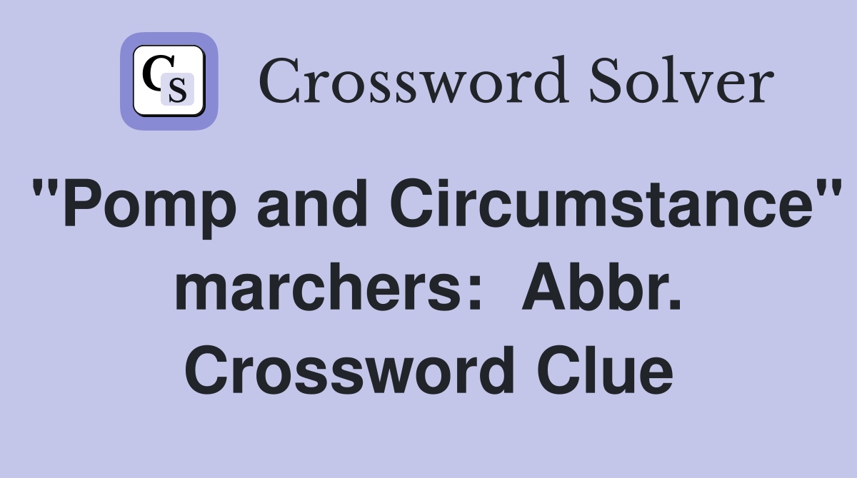 "Pomp and Circumstance" marchers:  Abbr. Crossword Clue