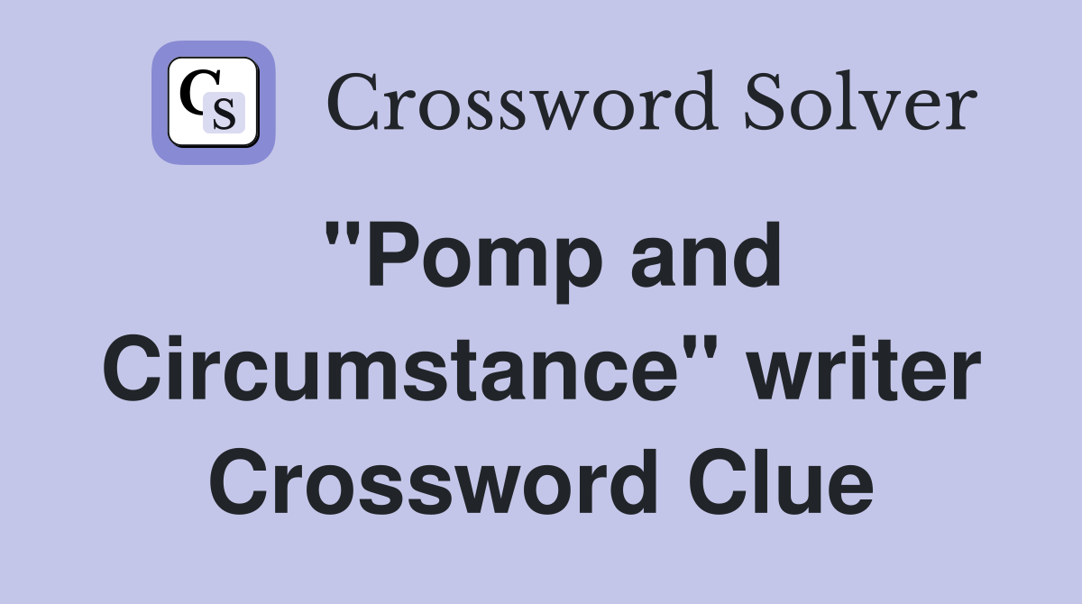 "Pomp and Circumstance" writer Crossword Clue