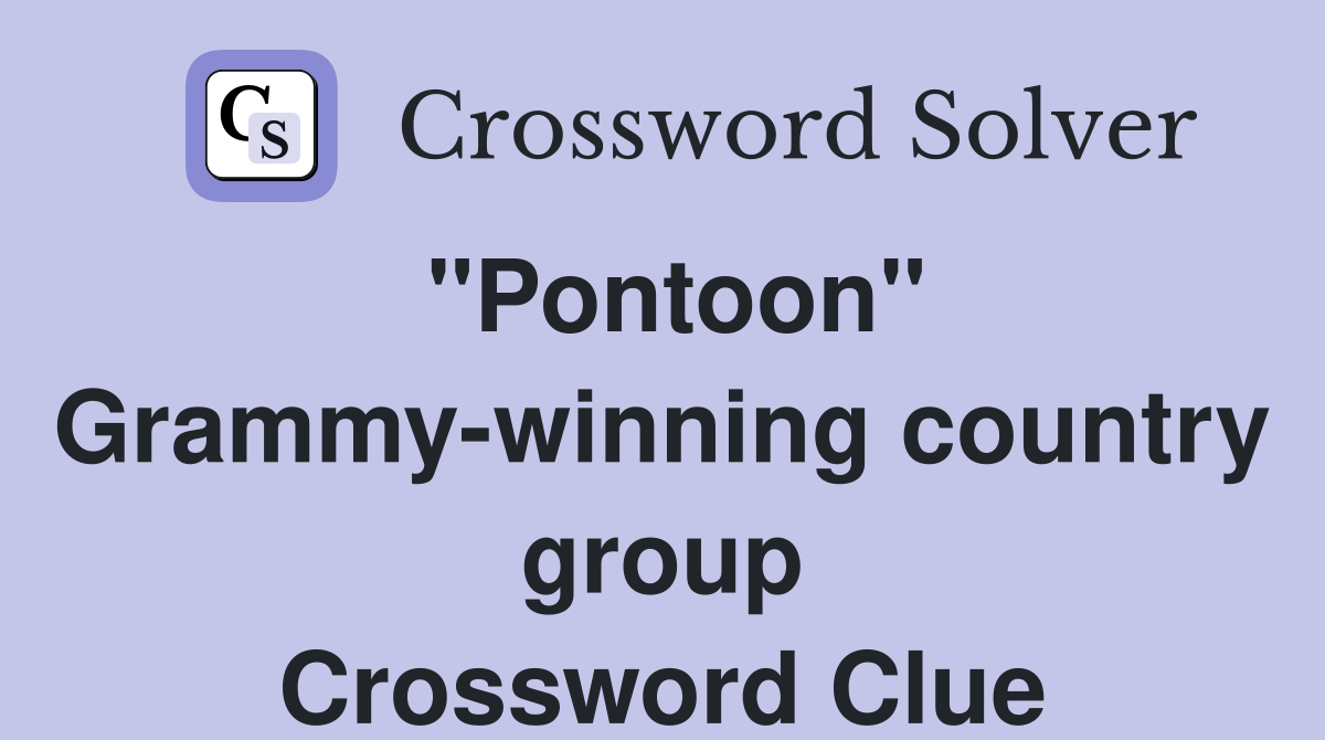 "Pontoon" Grammy-winning country group Crossword Clue