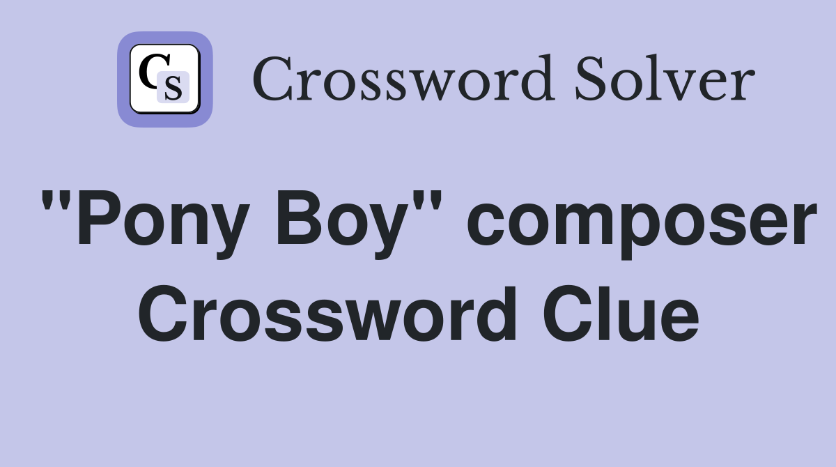 "Pony Boy" composer Crossword Clue