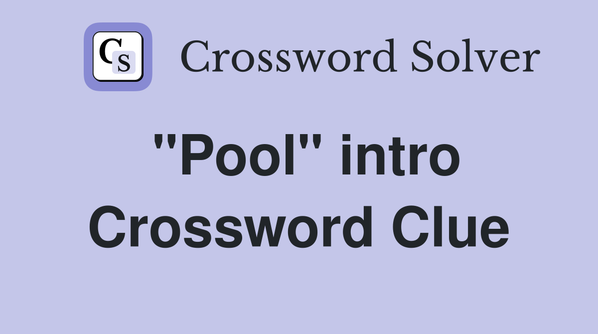 "Pool" intro Crossword Clue