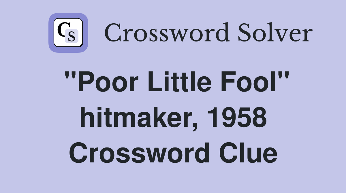 "Poor Little Fool" hitmaker, 1958 Crossword Clue