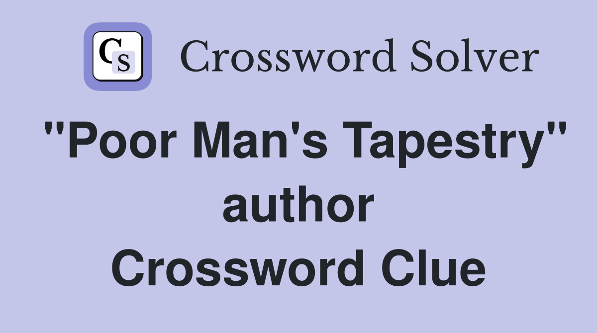 "Poor Man's Tapestry" author Crossword Clue