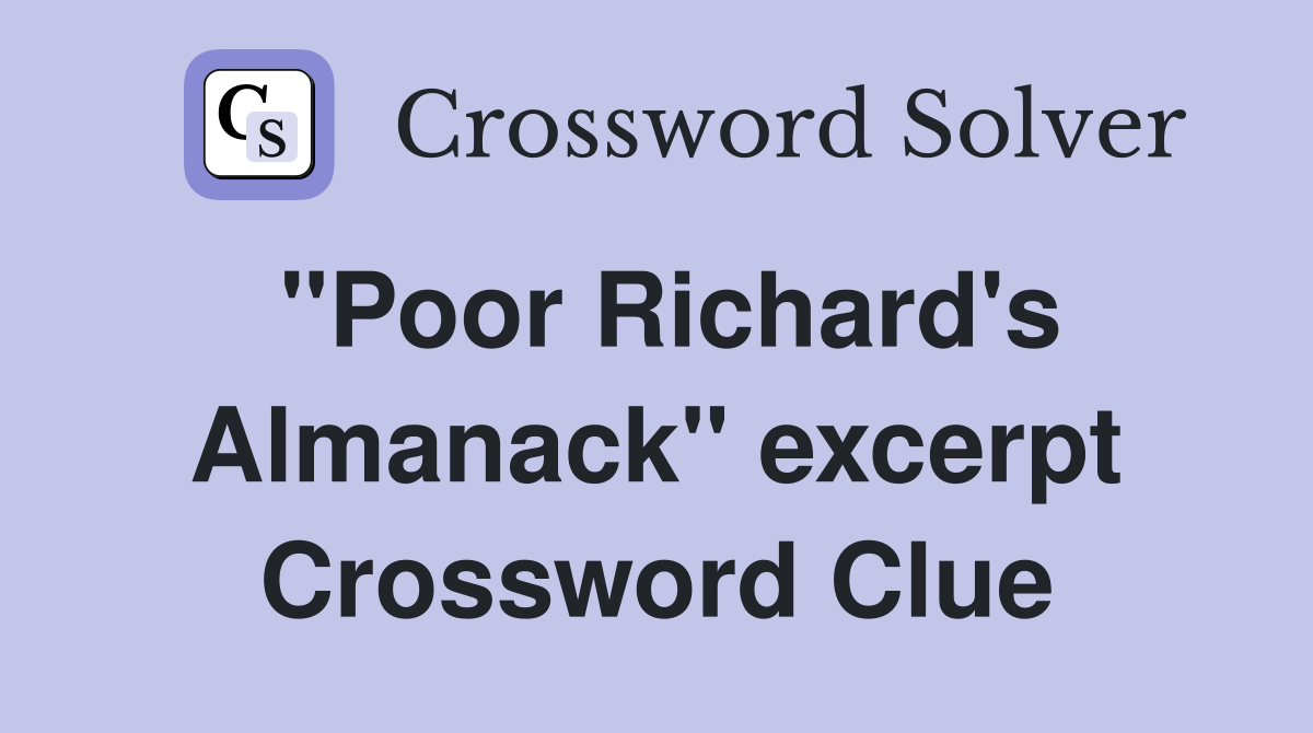 "Poor Richard's Almanack" excerpt Crossword Clue