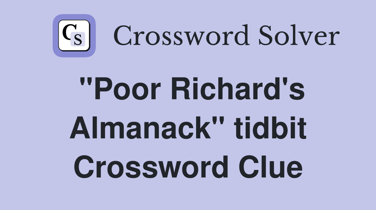 "Poor Richard's Almanack" tidbit Crossword Clue