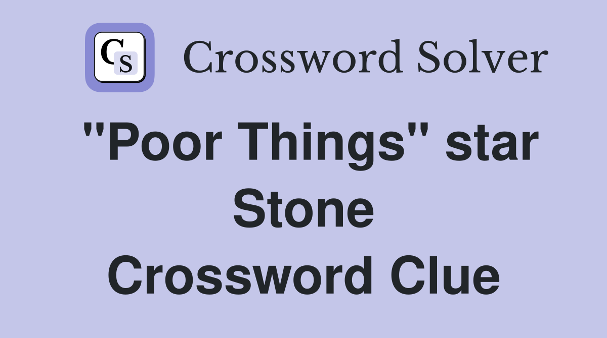 "Poor Things" star Stone Crossword Clue