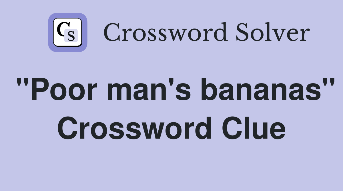 "Poor man's bananas" Crossword Clue