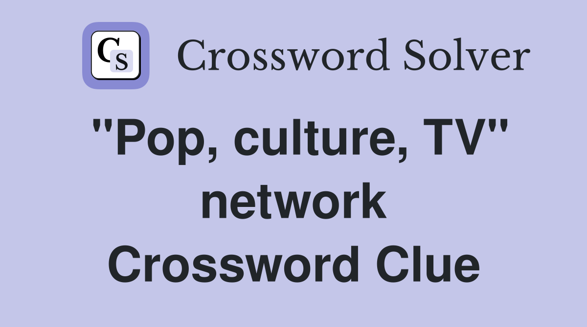 "Pop, culture, TV" network Crossword Clue