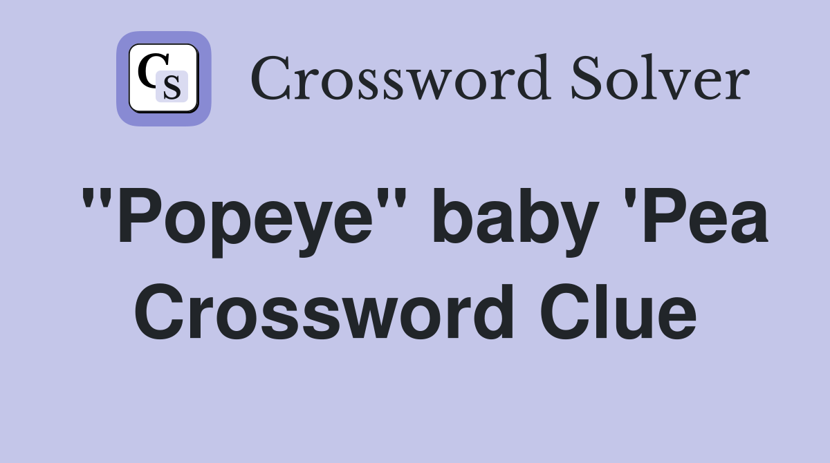 "Popeye" baby 'Pea Crossword Clue