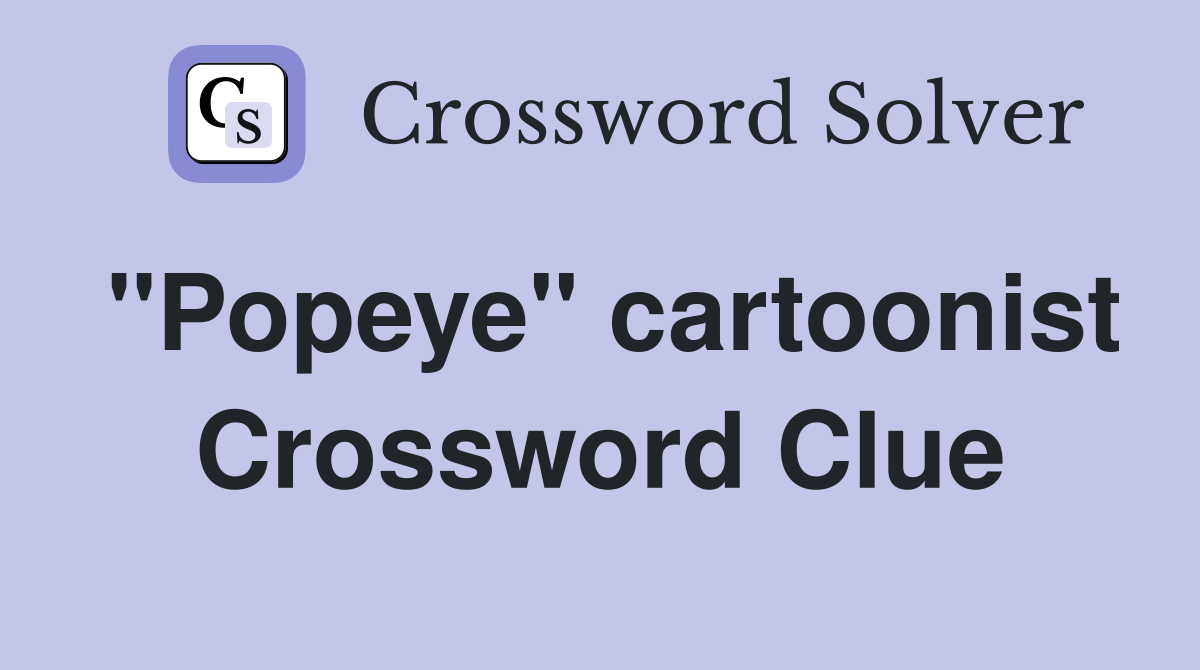 "Popeye" cartoonist Crossword Clue