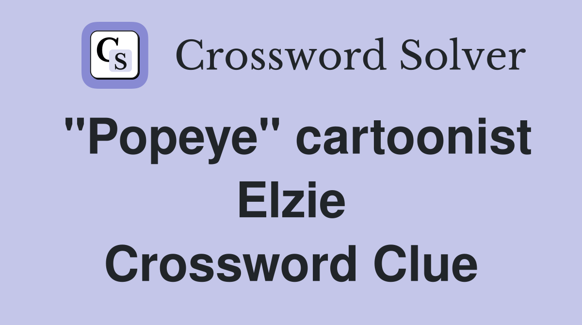"Popeye" cartoonist Elzie Crossword Clue