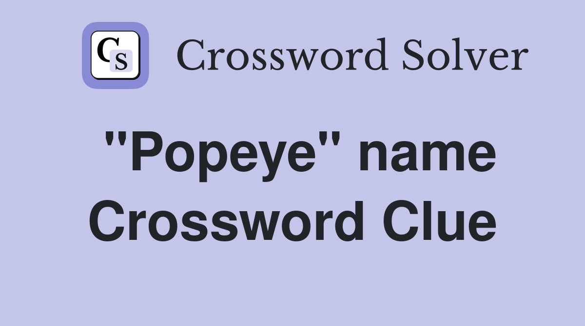 "Popeye" name Crossword Clue