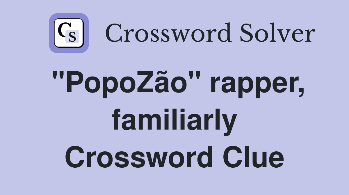 "PopoZão" rapper, familiarly Crossword Clue
