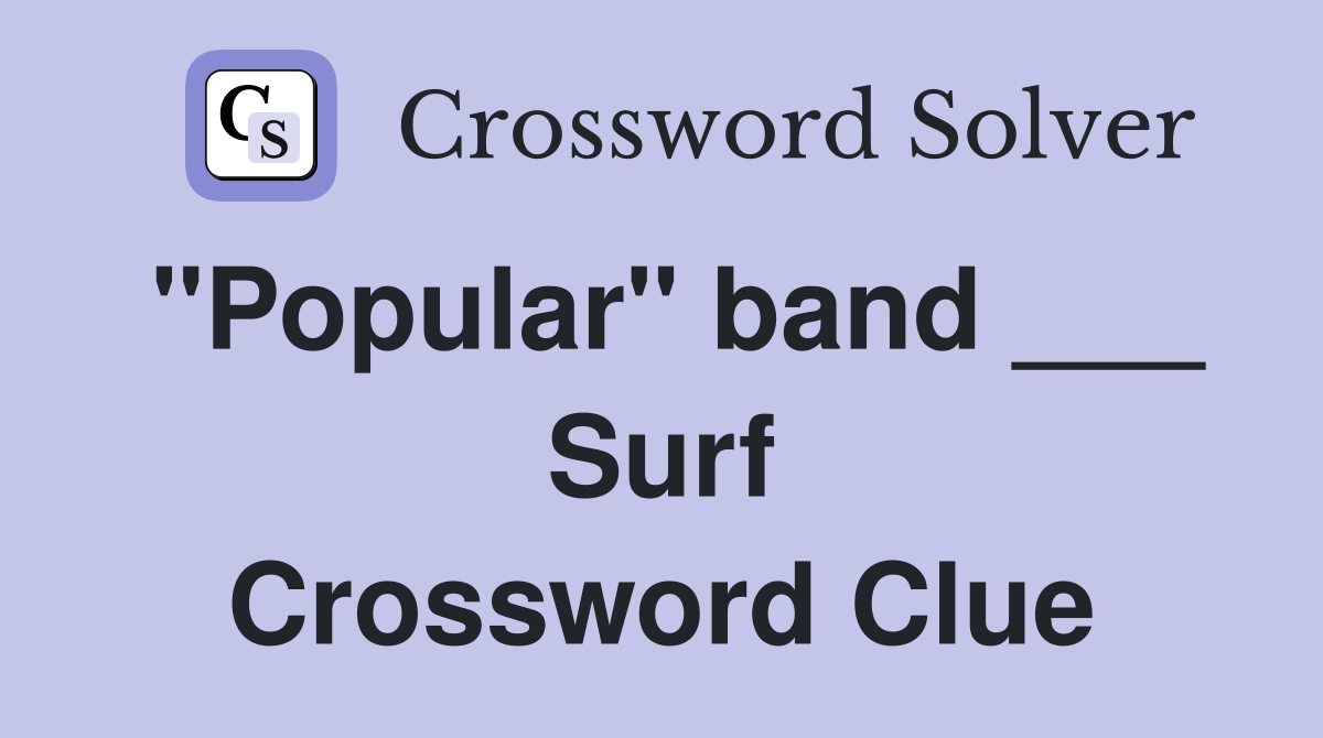 "Popular" band ___ Surf Crossword Clue