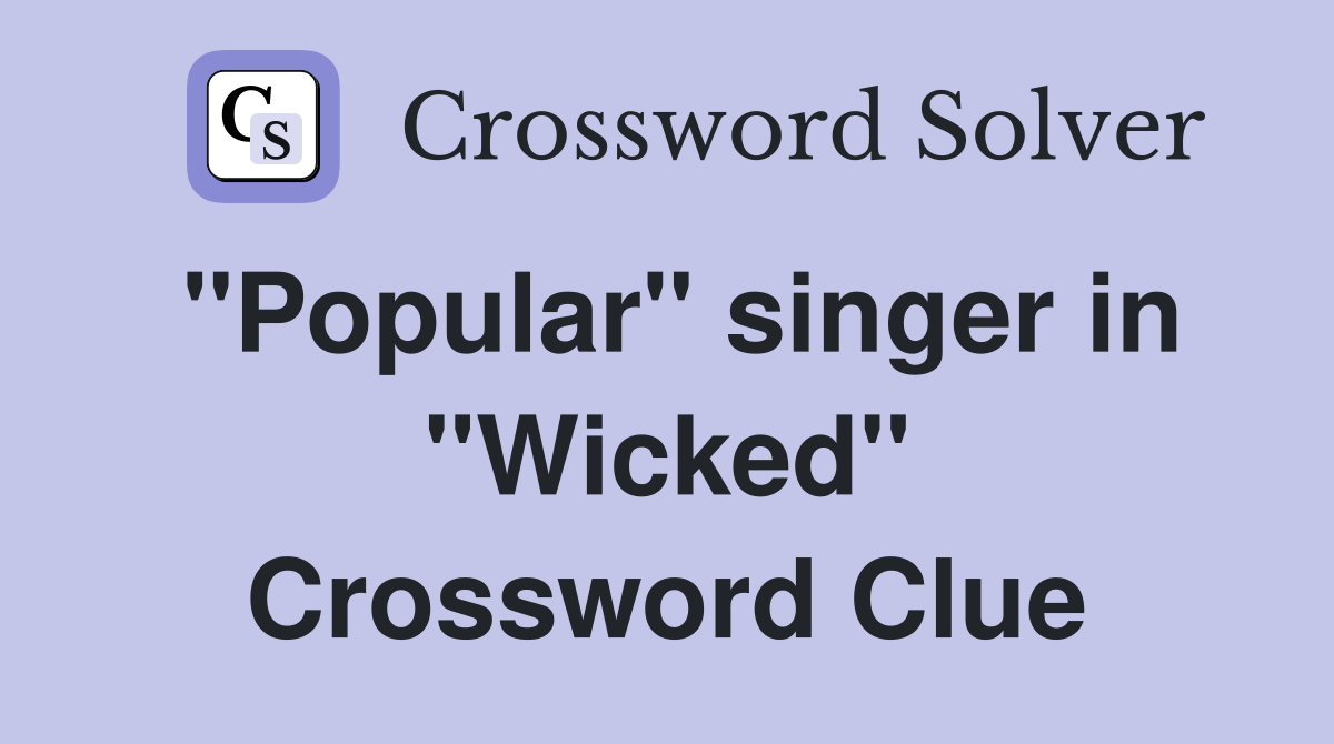 "Popular" singer in "Wicked" Crossword Clue