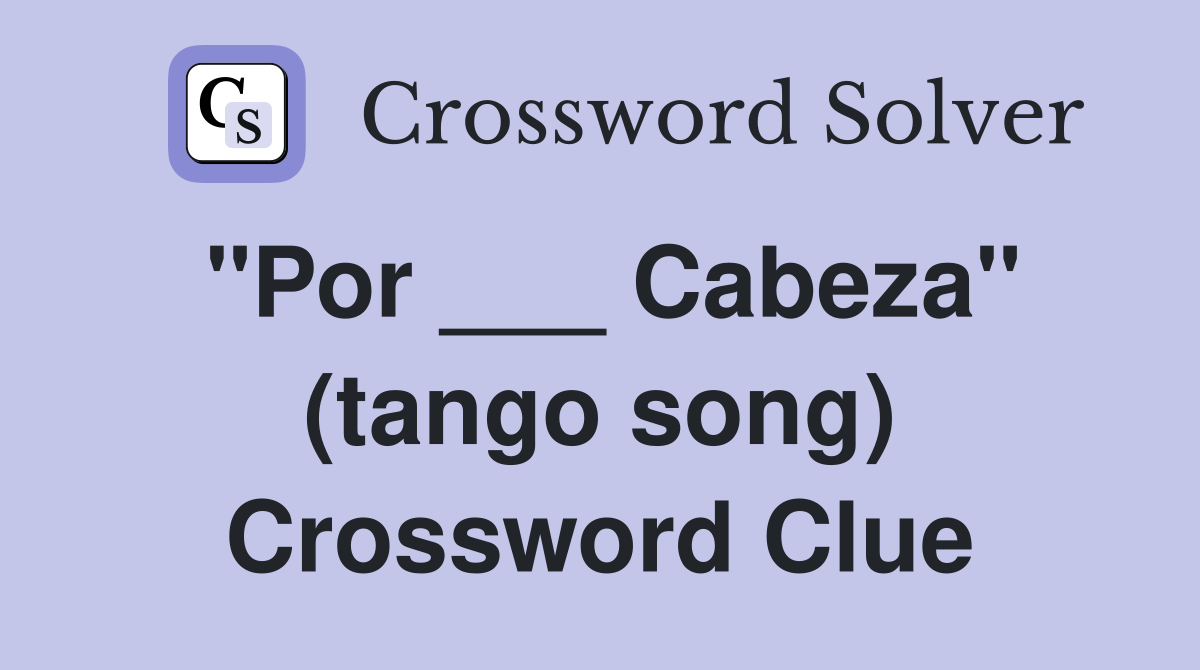 "Por ___ Cabeza" (tango song) Crossword Clue