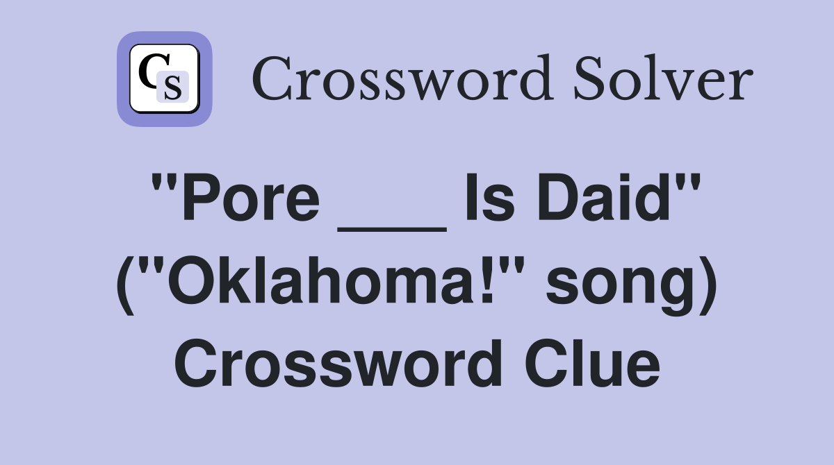 "Pore ___ Is Daid" ("Oklahoma!" song) Crossword Clue