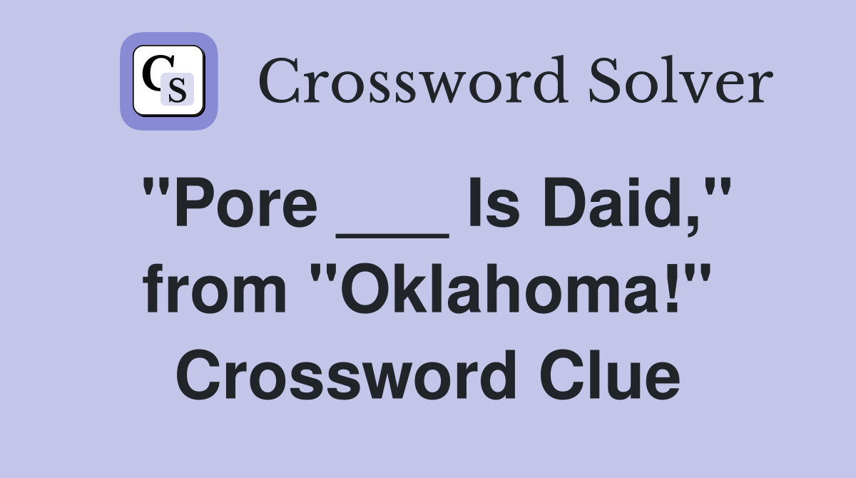 "Pore ___ Is Daid," from "Oklahoma!" Crossword Clue