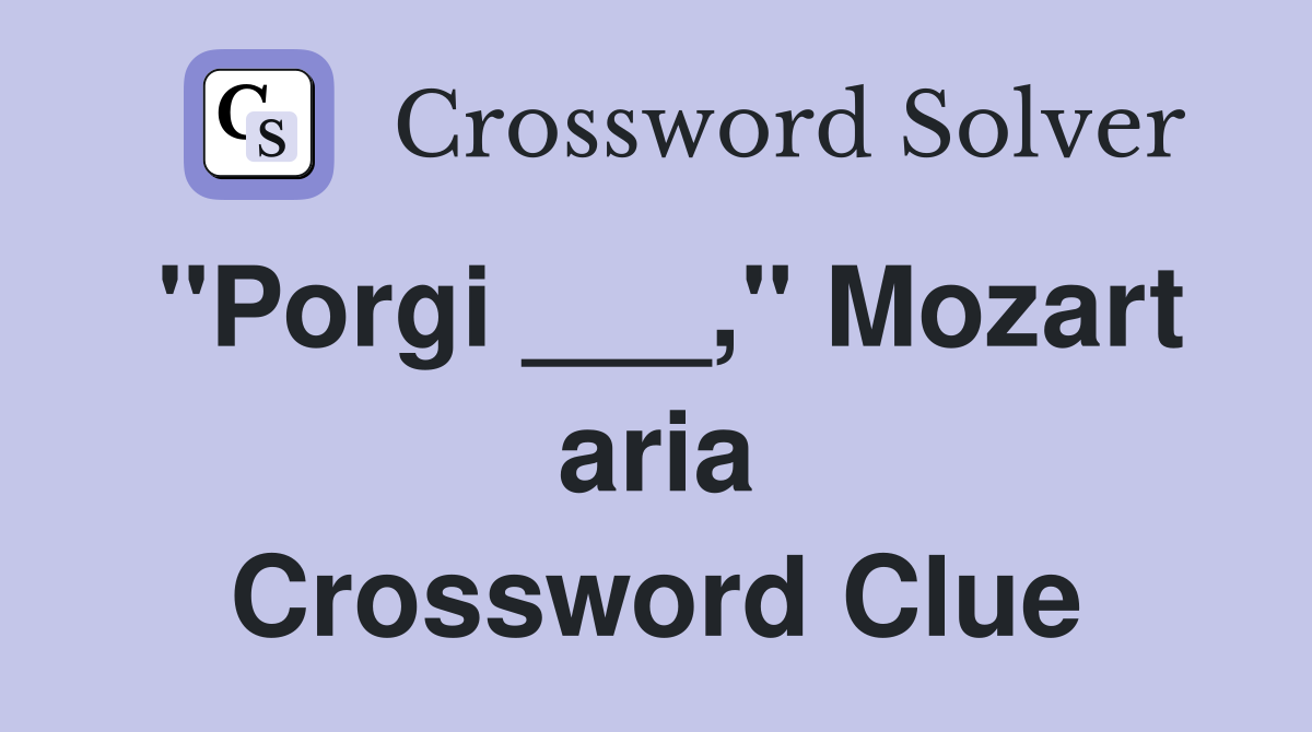 "Porgi ___," Mozart aria Crossword Clue