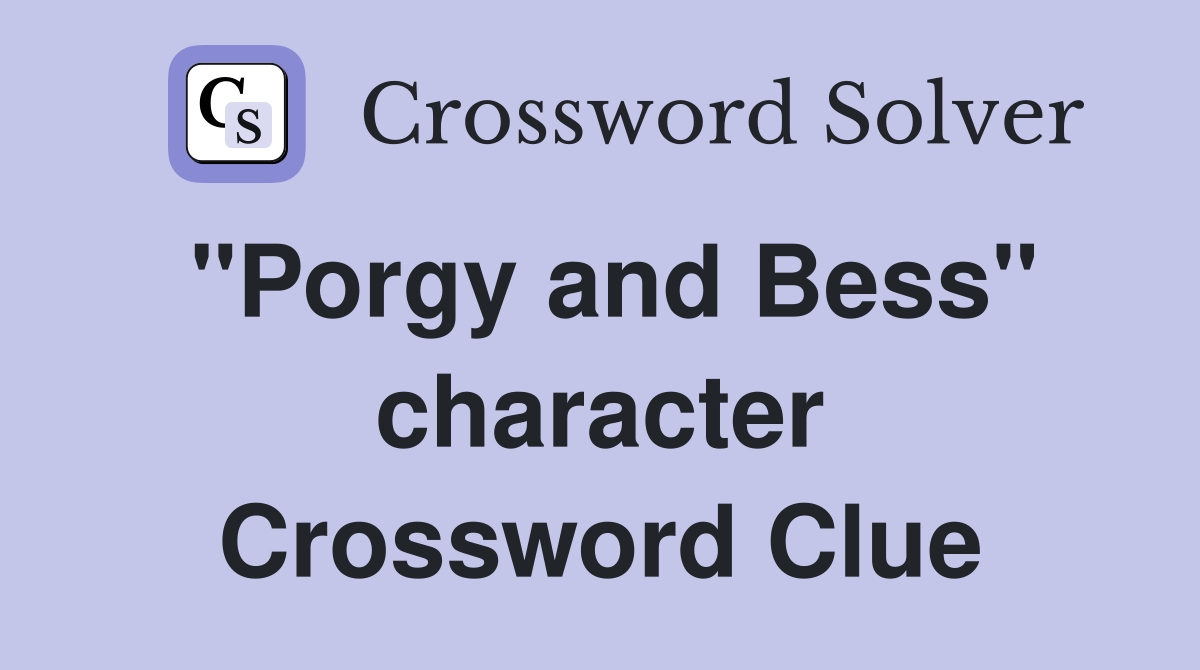 "Porgy and Bess" character Crossword Clue