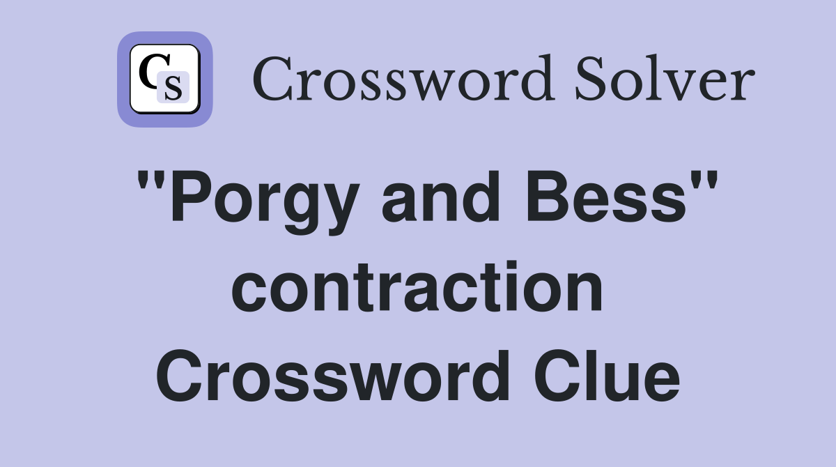 "Porgy and Bess" contraction Crossword Clue