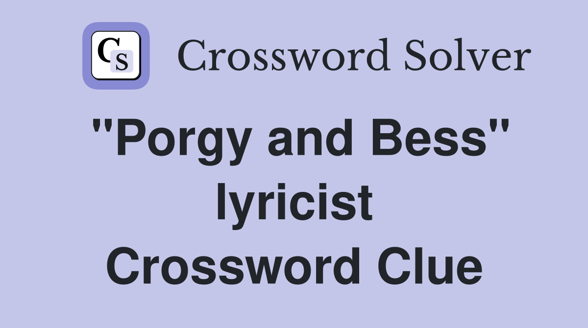 "Porgy and Bess" lyricist Crossword Clue