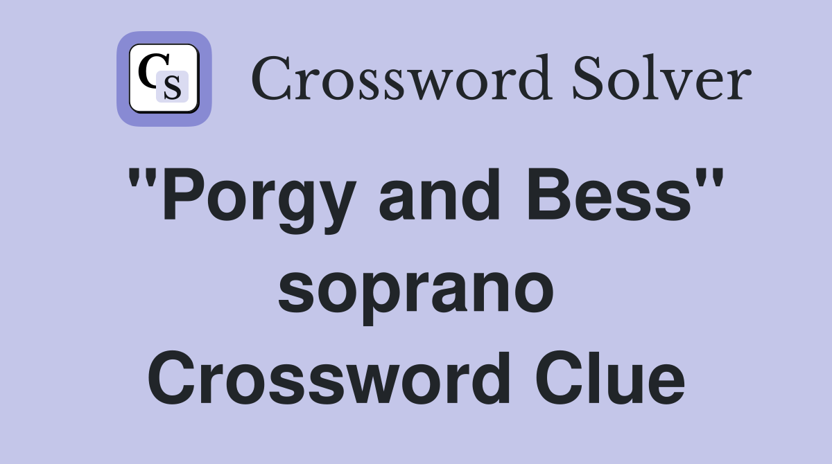 "Porgy and Bess" soprano Crossword Clue