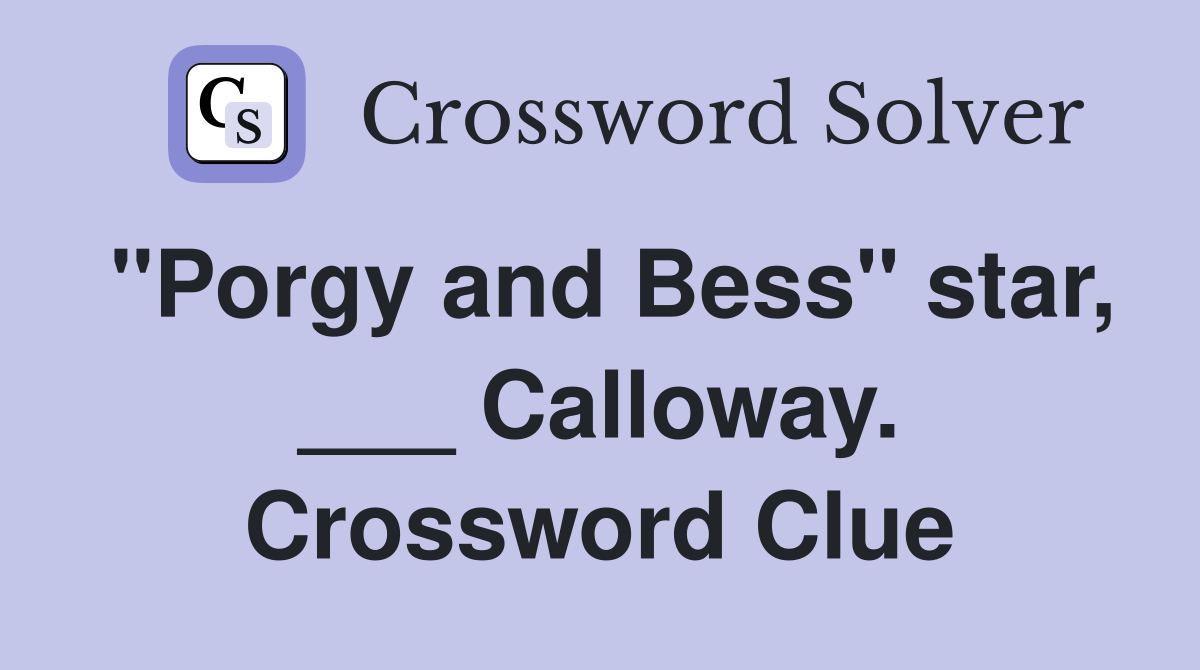 "Porgy and Bess" star, ___ Calloway. Crossword Clue
