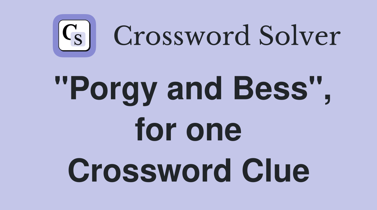 "Porgy and Bess", for one Crossword Clue