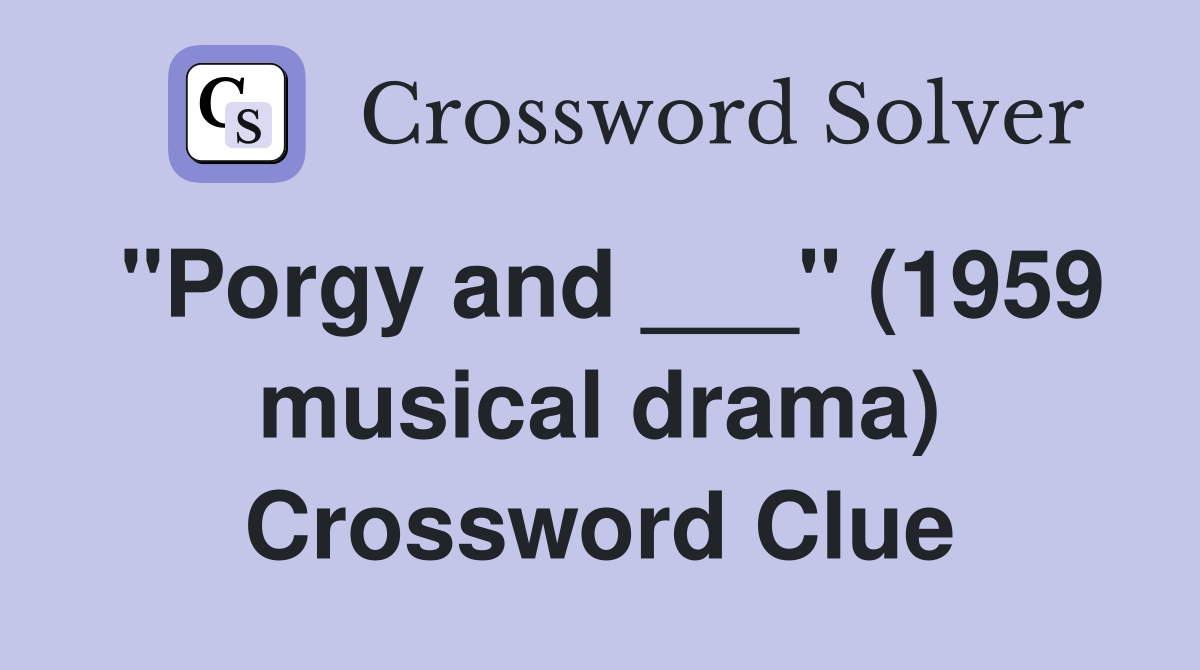 "Porgy and ___" (1959 musical drama) Crossword Clue