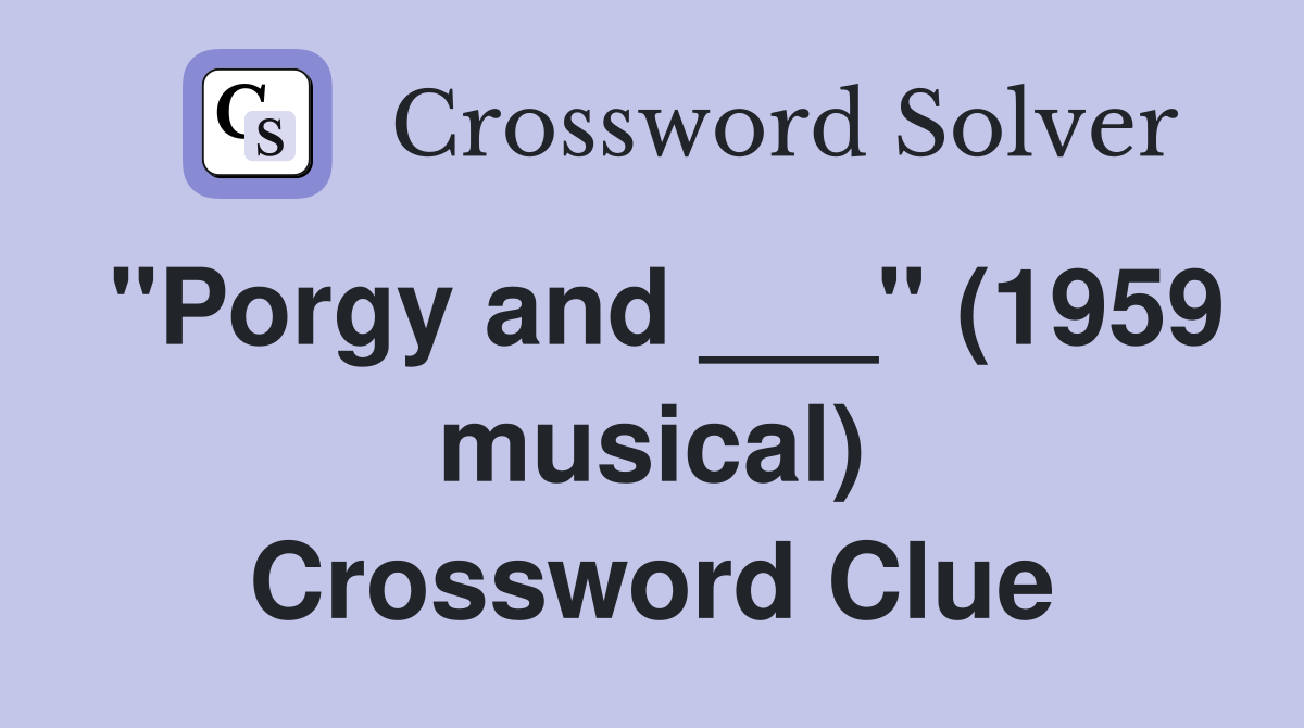 "Porgy and ___" (1959 musical) Crossword Clue