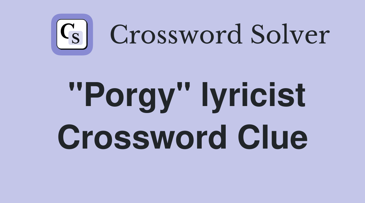 "Porgy" lyricist Crossword Clue